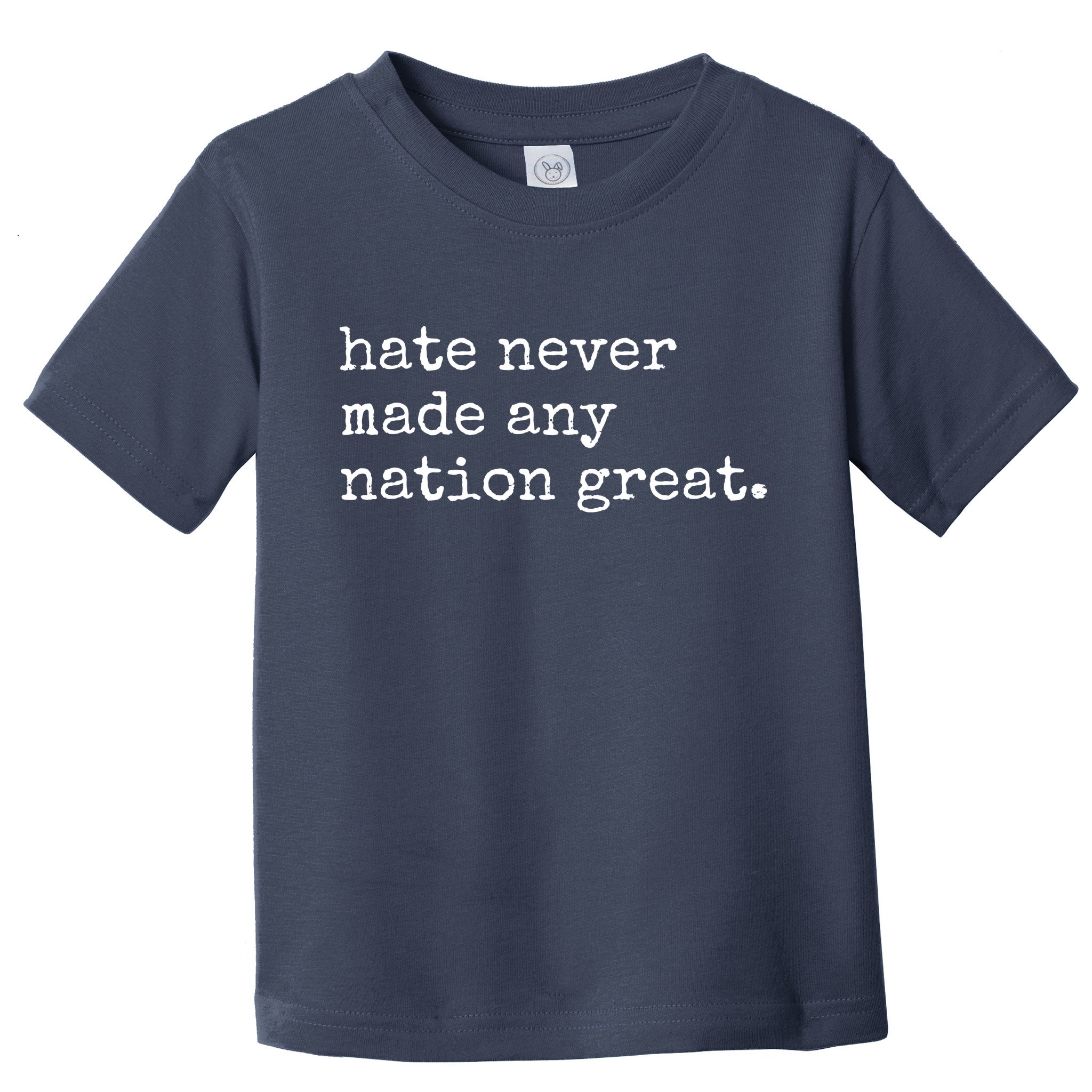 Hate Never Made Any Nation Great Toddler T-Shirt