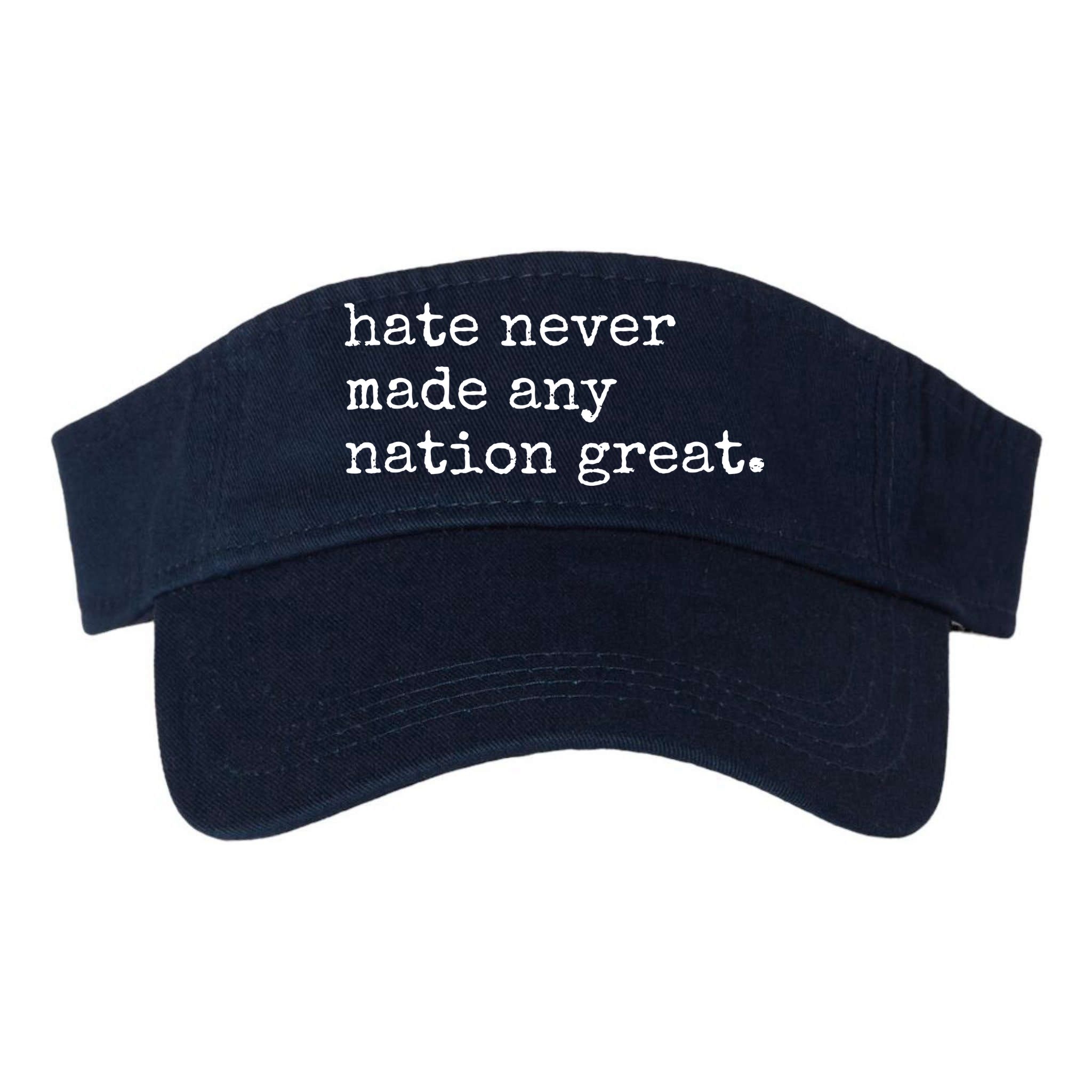 Hate Never Made Any Nation Great Visor