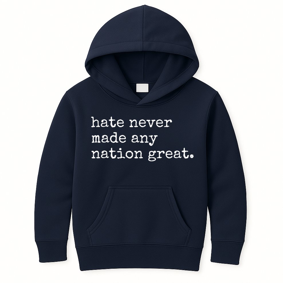 Hate Never Made Any Nation Great Kids Hoodie