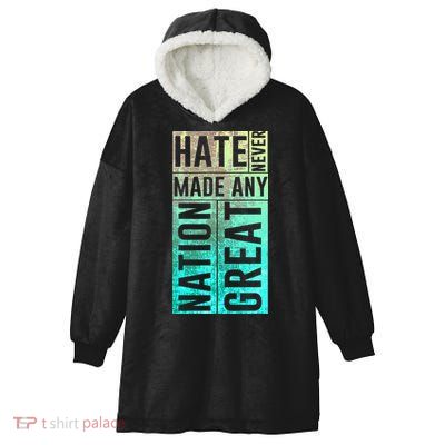 Hate Never Made Any Nation Great Political Protest Hooded Wearable Blanket