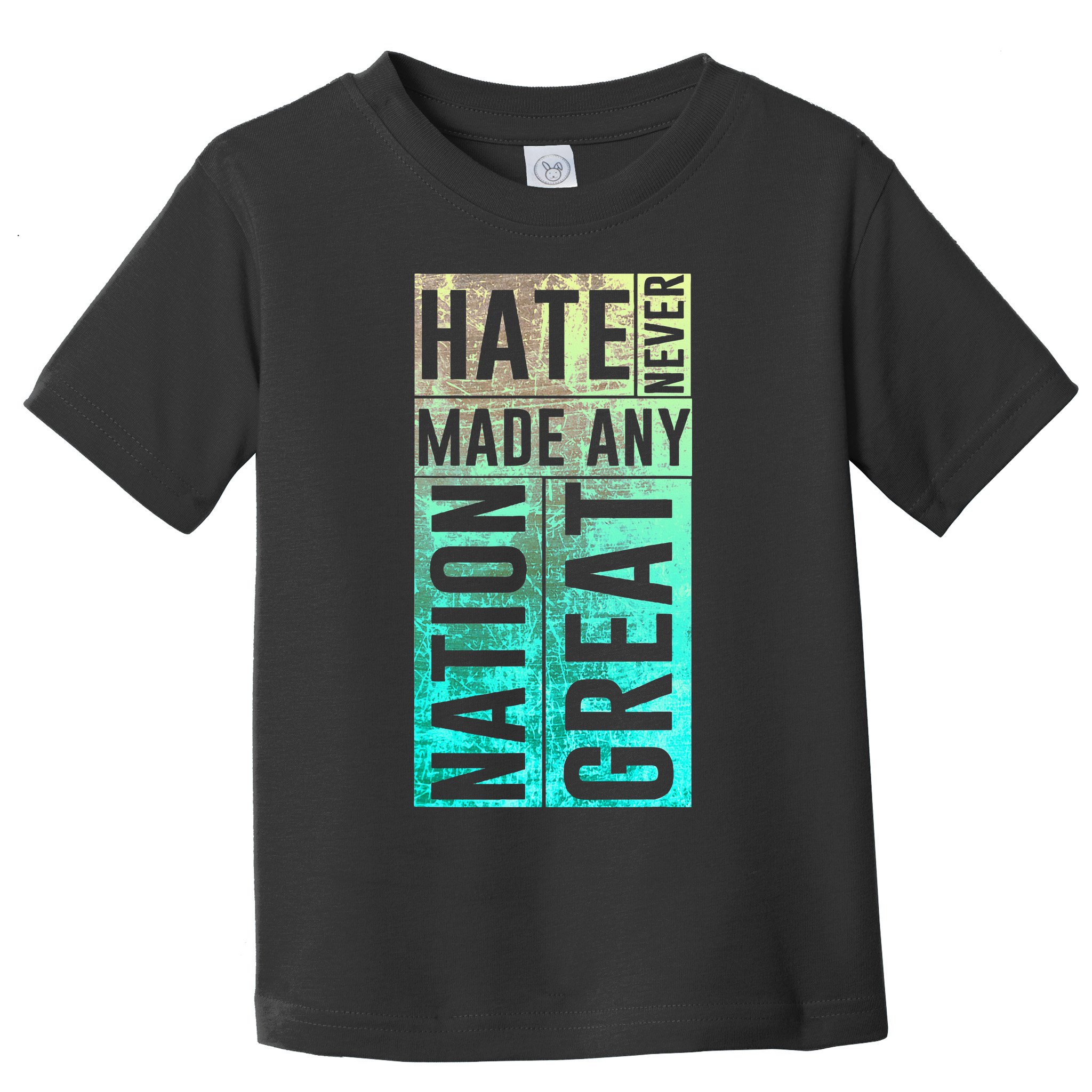 Hate Never Made Any Nation Great Political Protest Toddler T-Shirt