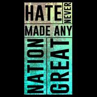 Hate Never Made Any Nation Great Political Protest Toddler T-Shirt