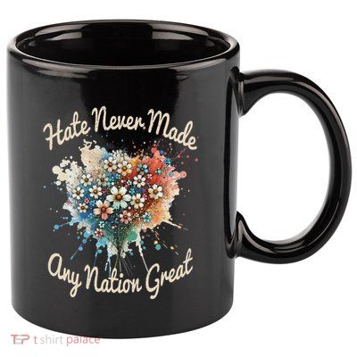 Hate Never Made Any Nation Great Funny Anti Trump 2025 11oz C Handle Ceramic Mug