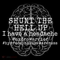 Hydrocephalus No More B.s. Shunt Headaches Poster