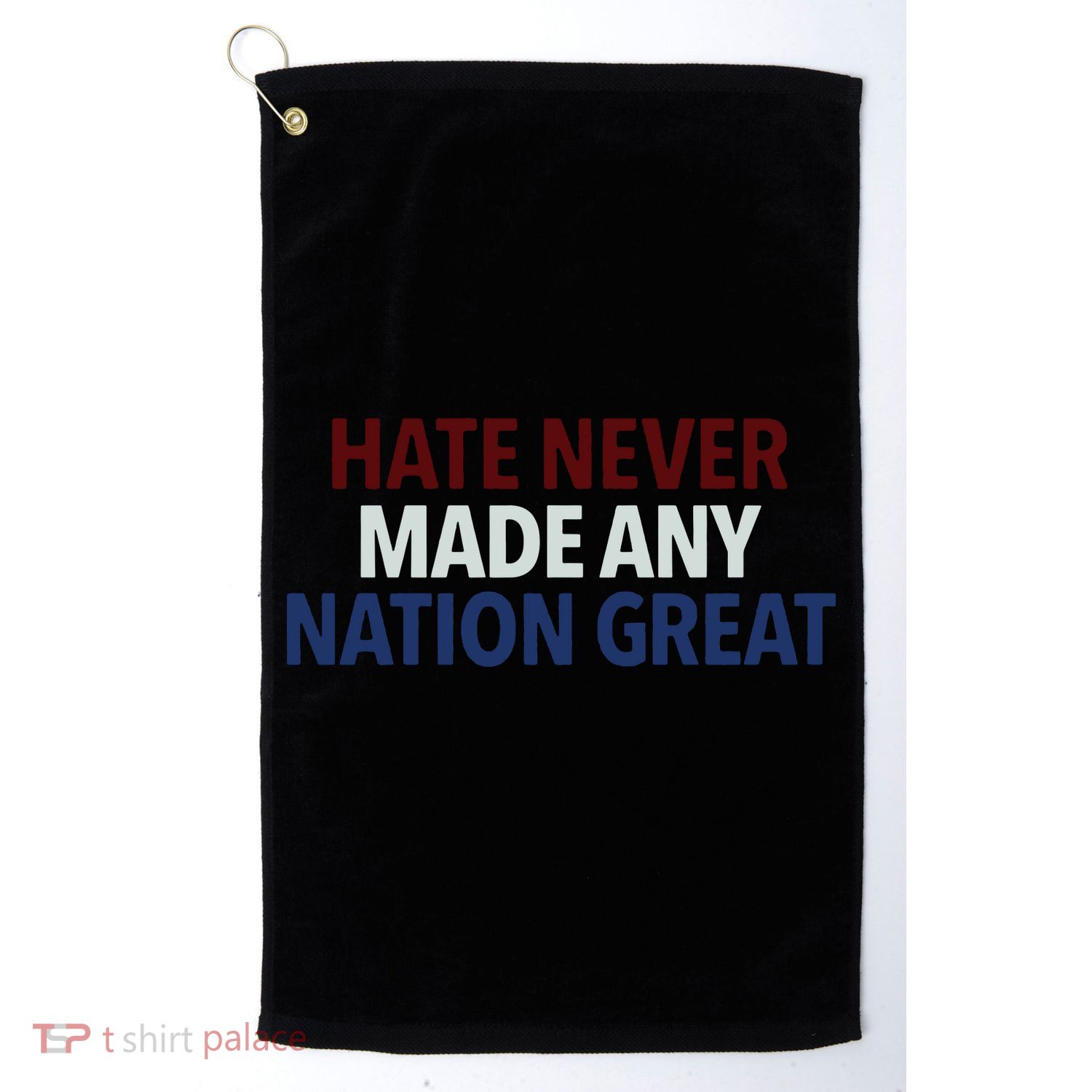 Hate Never Made Any Nation Great Racial Equality Golf Towel