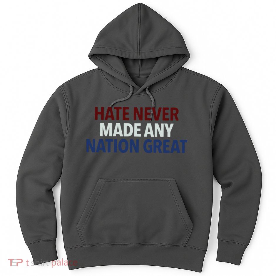 Hate Never Made Any Nation Great Racial Equality Hoodie
