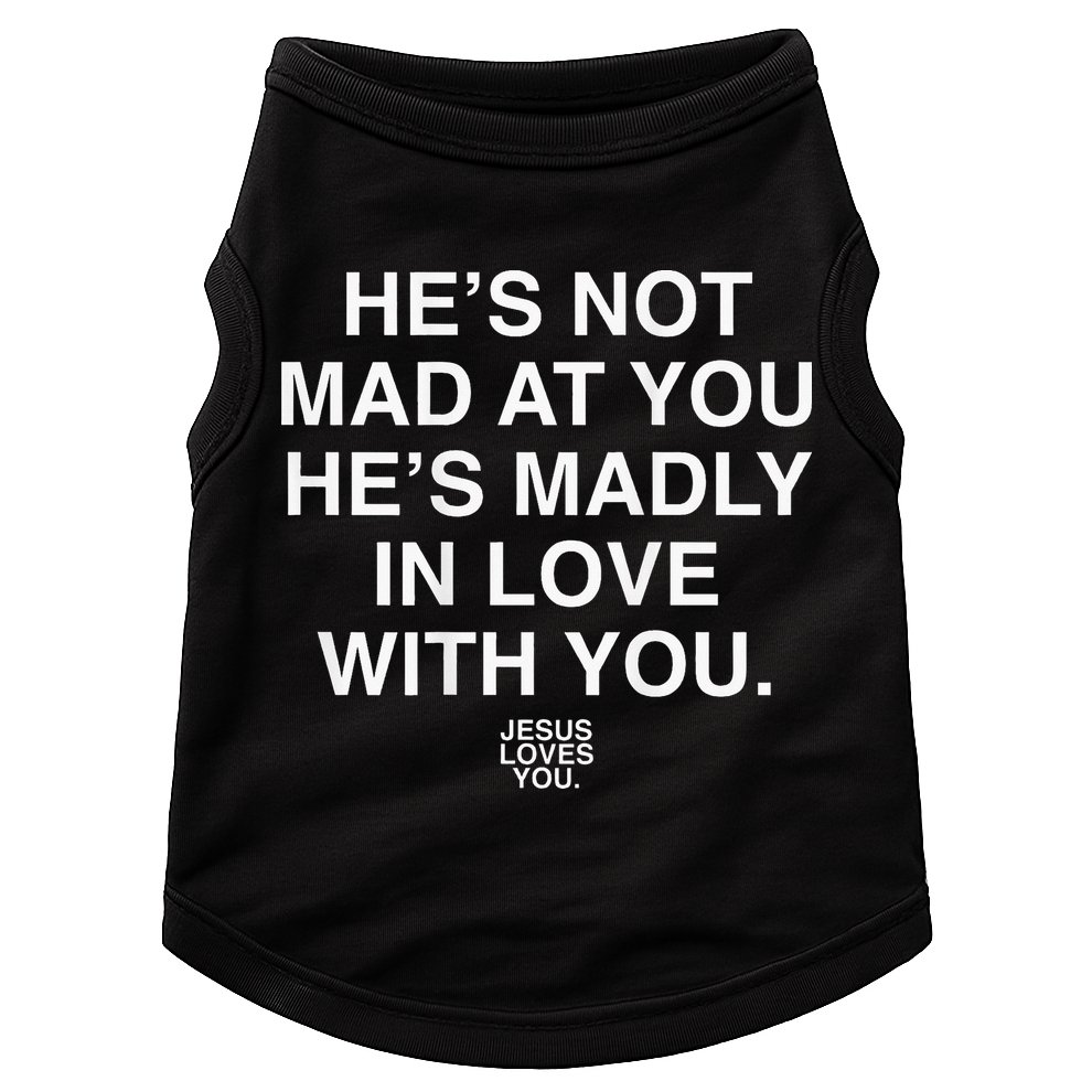 He's Not Mad At You He's Madly In Love With You Jesus Lovers Doggie Tank