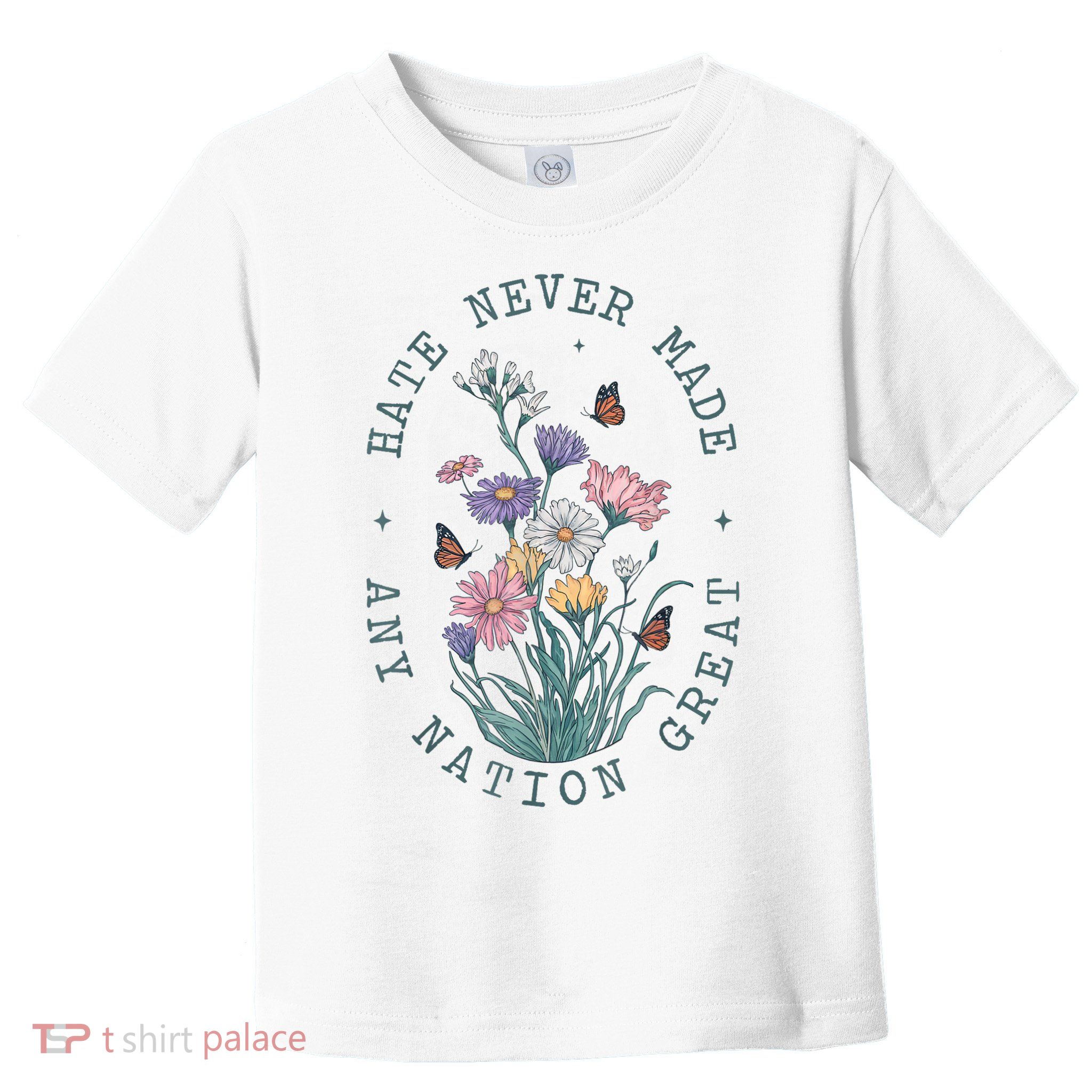 Hate Never Made Any Nation Great Anti Trump Floral Butterflies Toddler T-Shirt