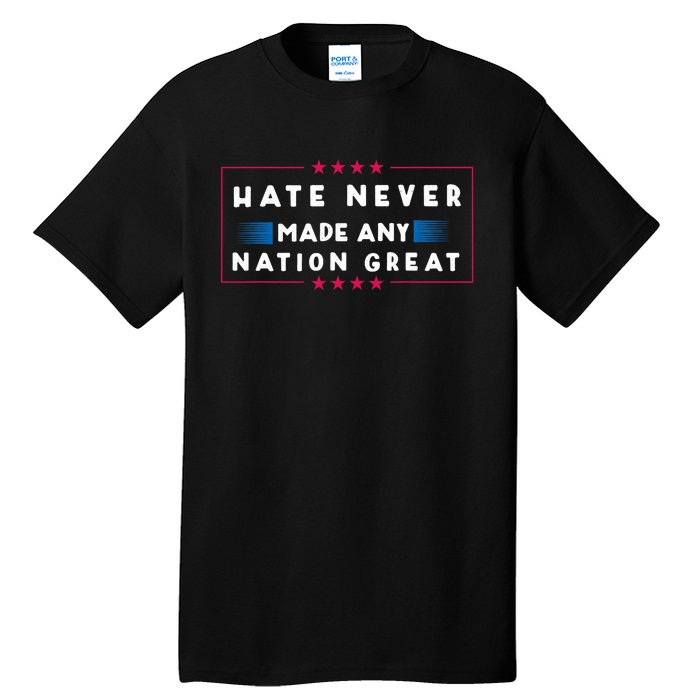 Hate Never Made Any Nation Great Tall T-Shirt