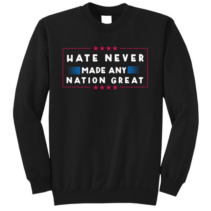 Hate Never Made Any Nation Great Tall Sweatshirt