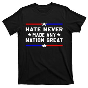 Hate Never Made Any Nation Great T-Shirt