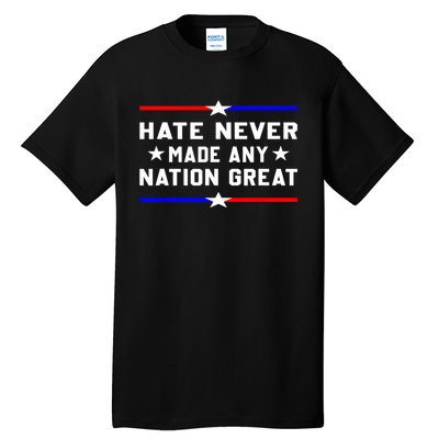 Hate Never Made Any Nation Great Tall T-Shirt