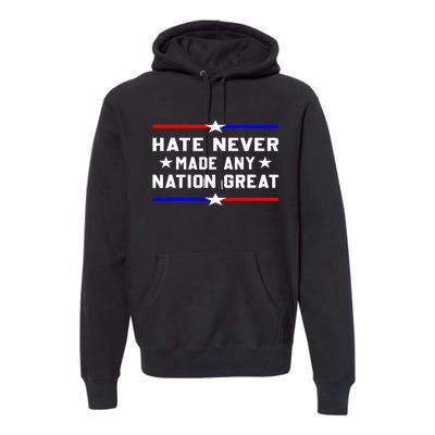 Hate Never Made Any Nation Great Premium Hoodie