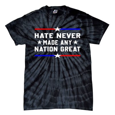 Hate Never Made Any Nation Great Tie-Dye T-Shirt