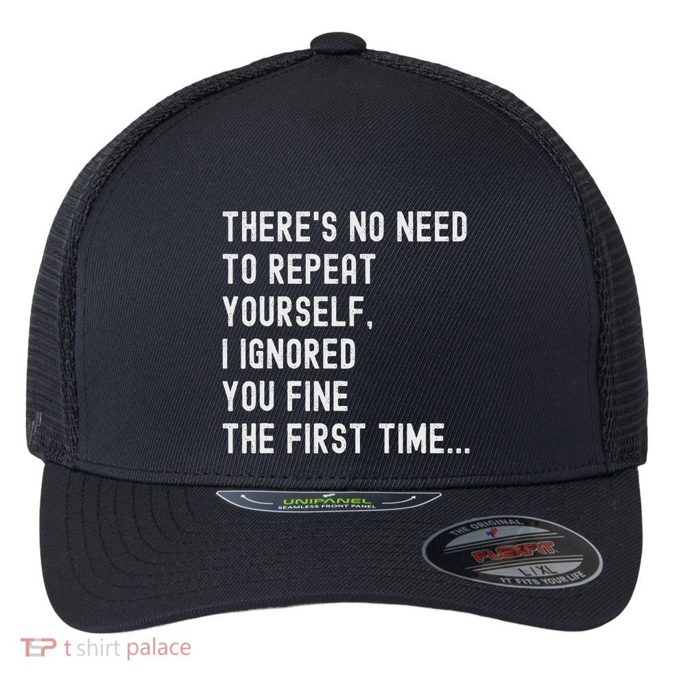 HereS No Need O Repeat Yourself Sarcastic Humor Flexfit Unipanel Trucker Cap