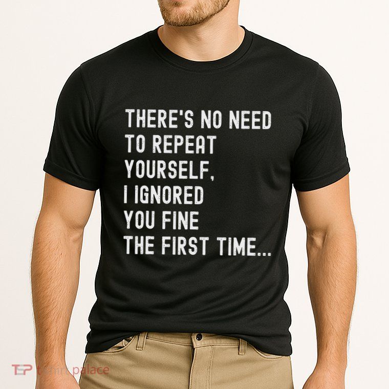HereS No Need O Repeat Yourself Sarcastic Humor Performance Shirt
