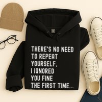 HereS No Need O Repeat Yourself Sarcastic Humor Hoodie