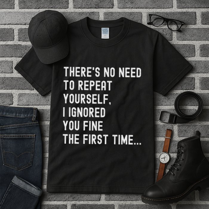 HereS No Need O Repeat Yourself Sarcastic Humor Tall T-Shirt