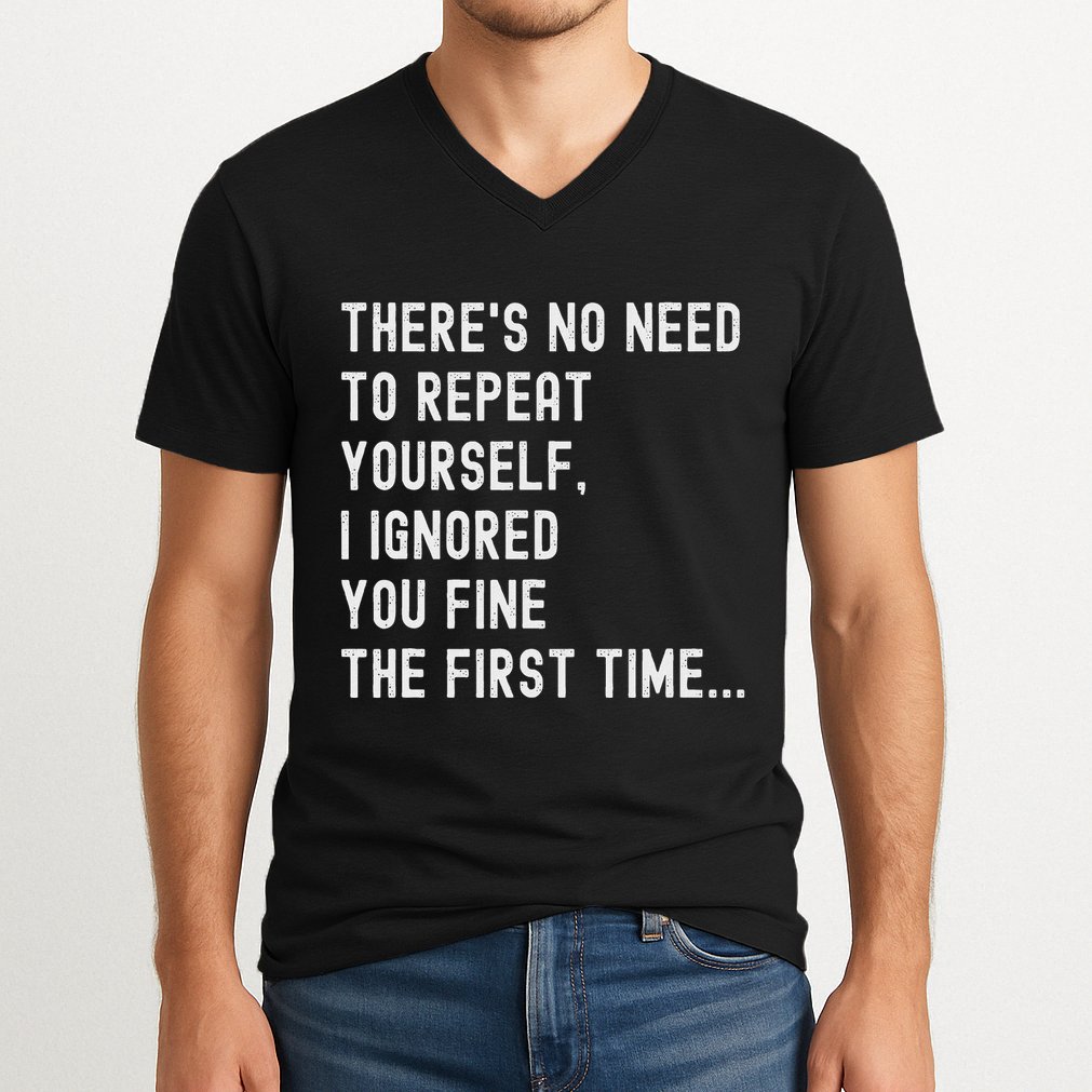 HereS No Need O Repeat Yourself Sarcastic Humor V-Neck T-Shirt