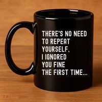 HereS No Need O Repeat Yourself Sarcastic Humor 11oz C Handle Ceramic Mug