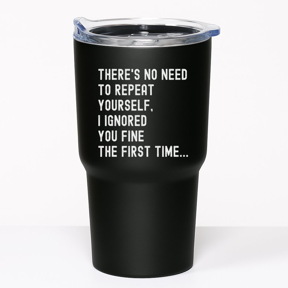 HereS No Need O Repeat Yourself Sarcastic Humor Tumbler