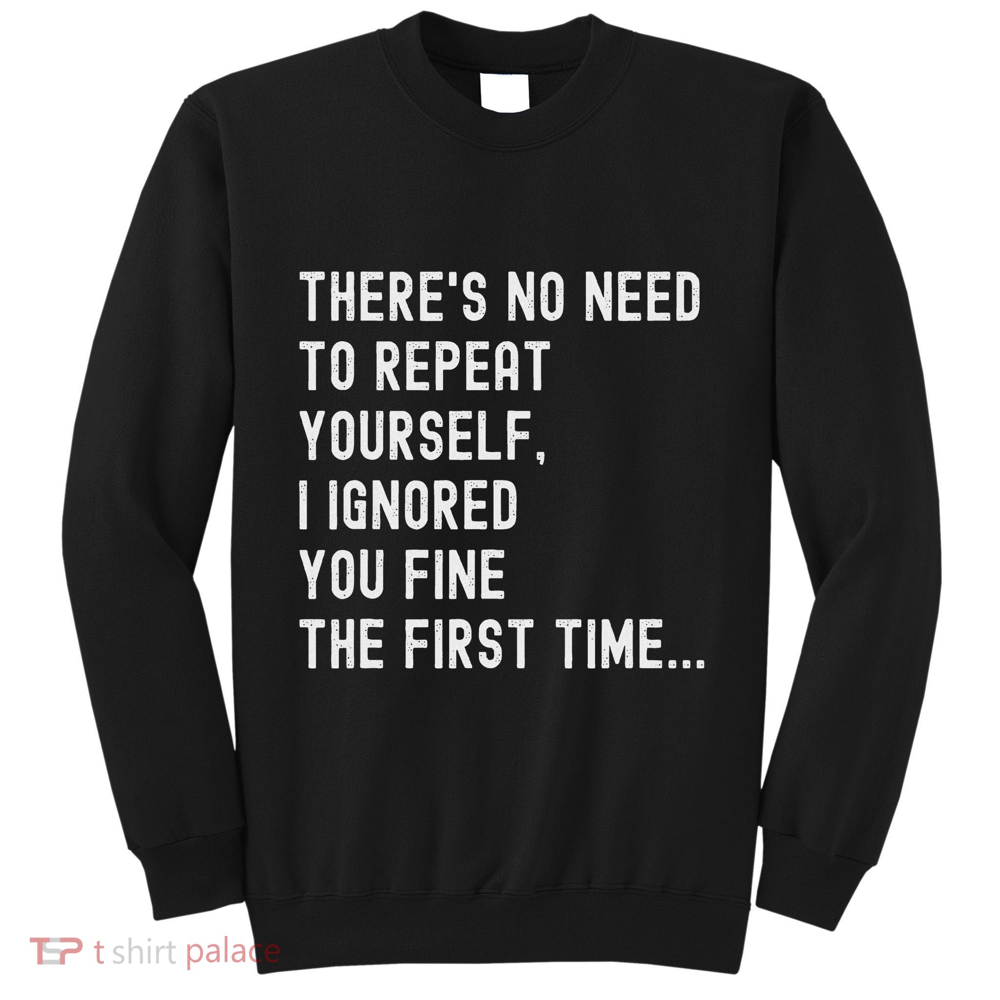 HereS No Need O Repeat Yourself Sarcastic Humor Tall Sweatshirt