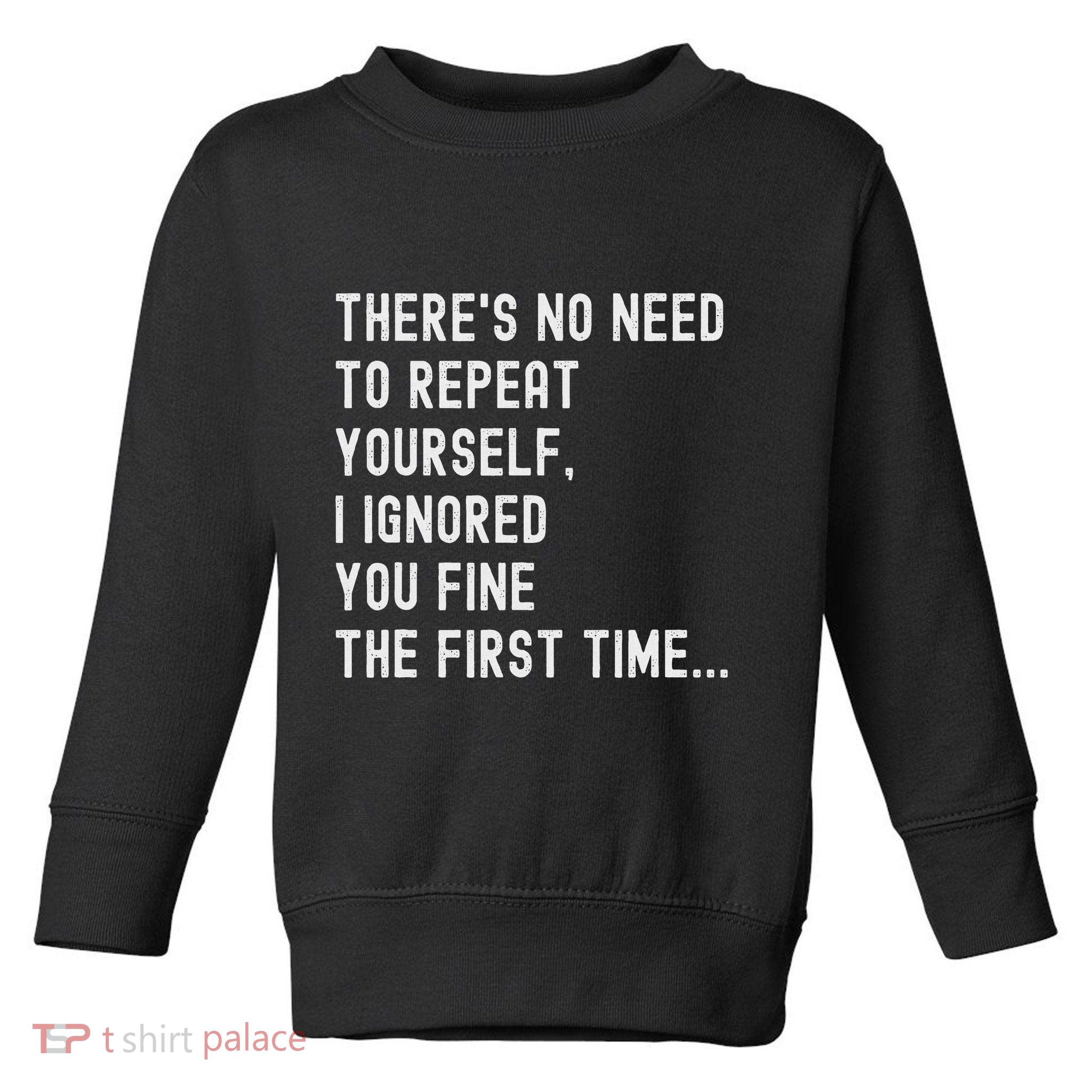 HereS No Need O Repeat Yourself Sarcastic Humor Toddler Sweatshirt