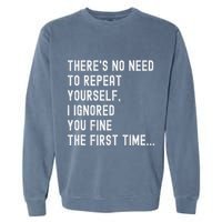 HereS No Need O Repeat Yourself Sarcastic Humor Garment-Dyed Sweatshirt