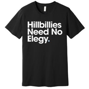 Hillbillies Need No Elegy Premium T-Shirt