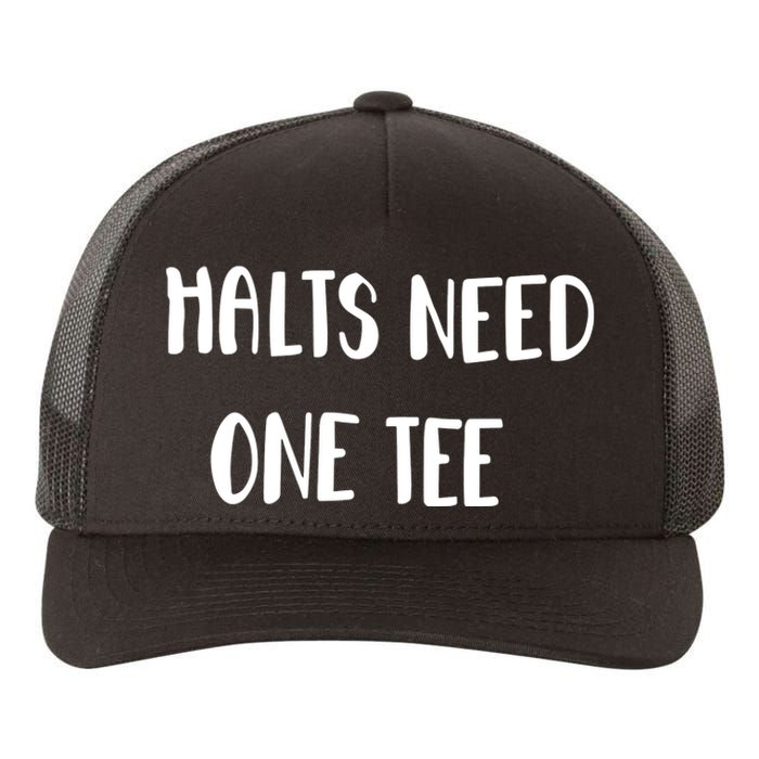 Halts Need One Yupoong Adult 5-Panel Trucker Hat