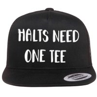 Halts Need One Flat Bill Trucker Hat