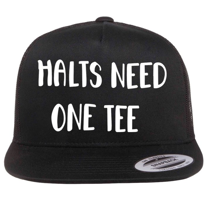 Halts Need One Flat Bill Trucker Hat