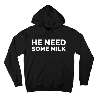 He Need Some Milk Hoodie