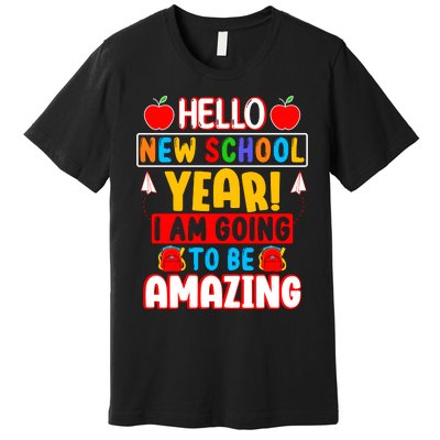 Hello New School Year I Am Going To Be Amazing Back To School Premium T-Shirt