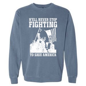 HeLl Never Stop Fighting To Save America Political Saying Gift Garment-Dyed Sweatshirt