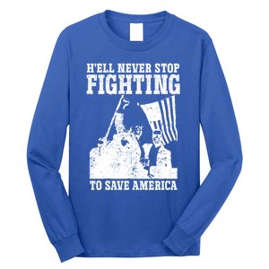 HeLl Never Stop Fighting To Save America Political Saying Gift Long Sleeve Shirt