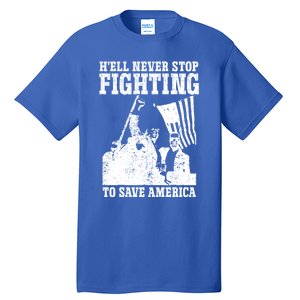 HeLl Never Stop Fighting To Save America Political Saying Gift Tall T-Shirt