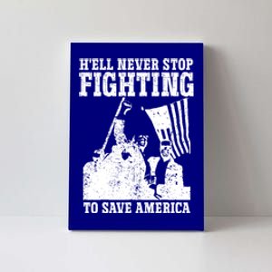 HeLl Never Stop Fighting To Save America Political Saying Gift Canvas