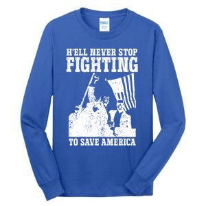 HeLl Never Stop Fighting To Save America Political Saying Gift Tall Long Sleeve T-Shirt