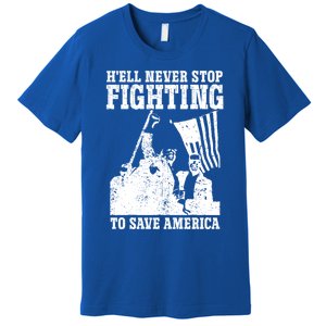 HeLl Never Stop Fighting To Save America Political Saying Gift Premium T-Shirt