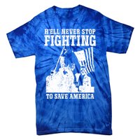 HeLl Never Stop Fighting To Save America Political Saying Gift Tie-Dye T-Shirt