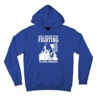 HeLl Never Stop Fighting To Save America Political Saying Gift Tall Hoodie