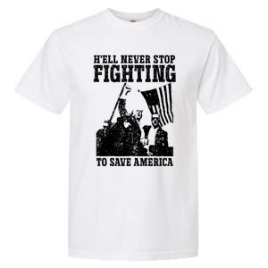 HeLl Never Stop Fighting To Save America Political Saying Gift Garment-Dyed Heavyweight T-Shirt