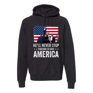 HeLl Never Stop Fighting To Save America Support Trump 2024 Premium Hoodie