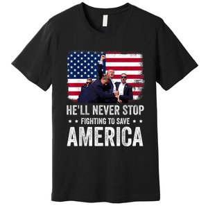 HeLl Never Stop Fighting To Save America Support Trump 2024 Premium T-Shirt