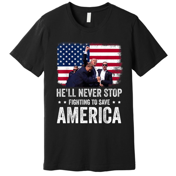 HeLl Never Stop Fighting To Save America Support Trump 2024 Premium T-Shirt