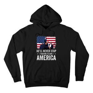 HeLl Never Stop Fighting To Save America Support Trump 2024 Tall Hoodie