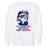 HeLl Never Stop Fighting To Save America I Stand With Trump Garment-Dyed Sweatshirt