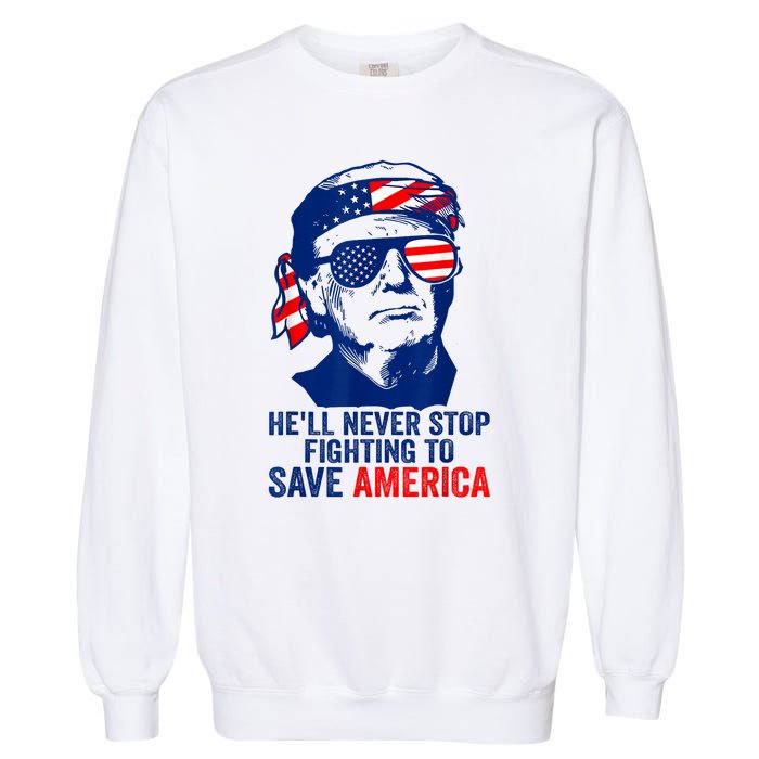 HeLl Never Stop Fighting To Save America I Stand With Trump Garment-Dyed Sweatshirt