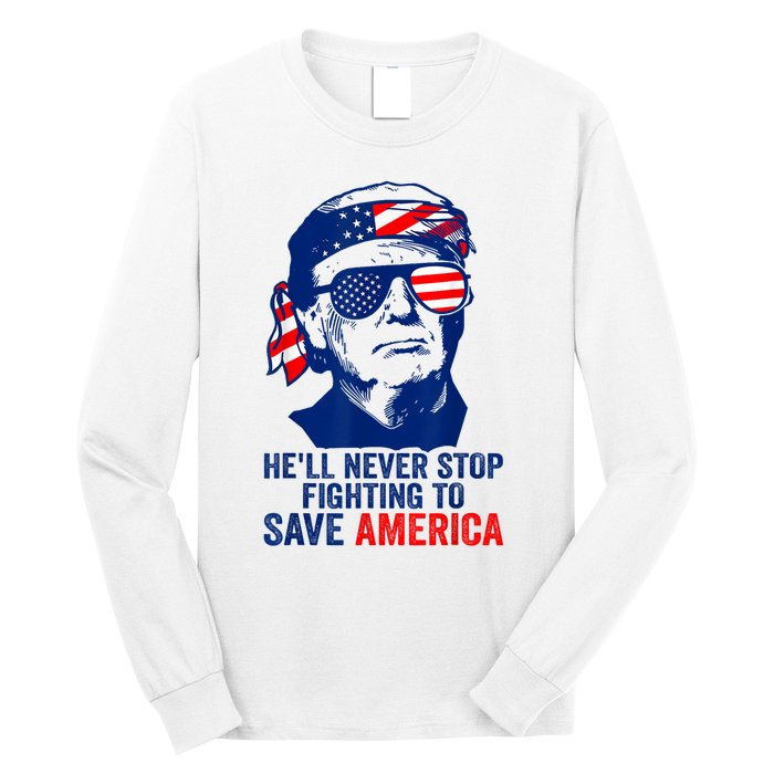 HeLl Never Stop Fighting To Save America I Stand With Trump Long Sleeve Shirt